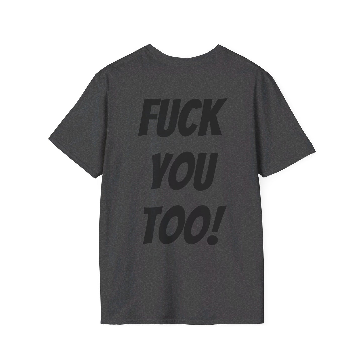 OH HEY! FUCK YOU TOO! T-Shirt