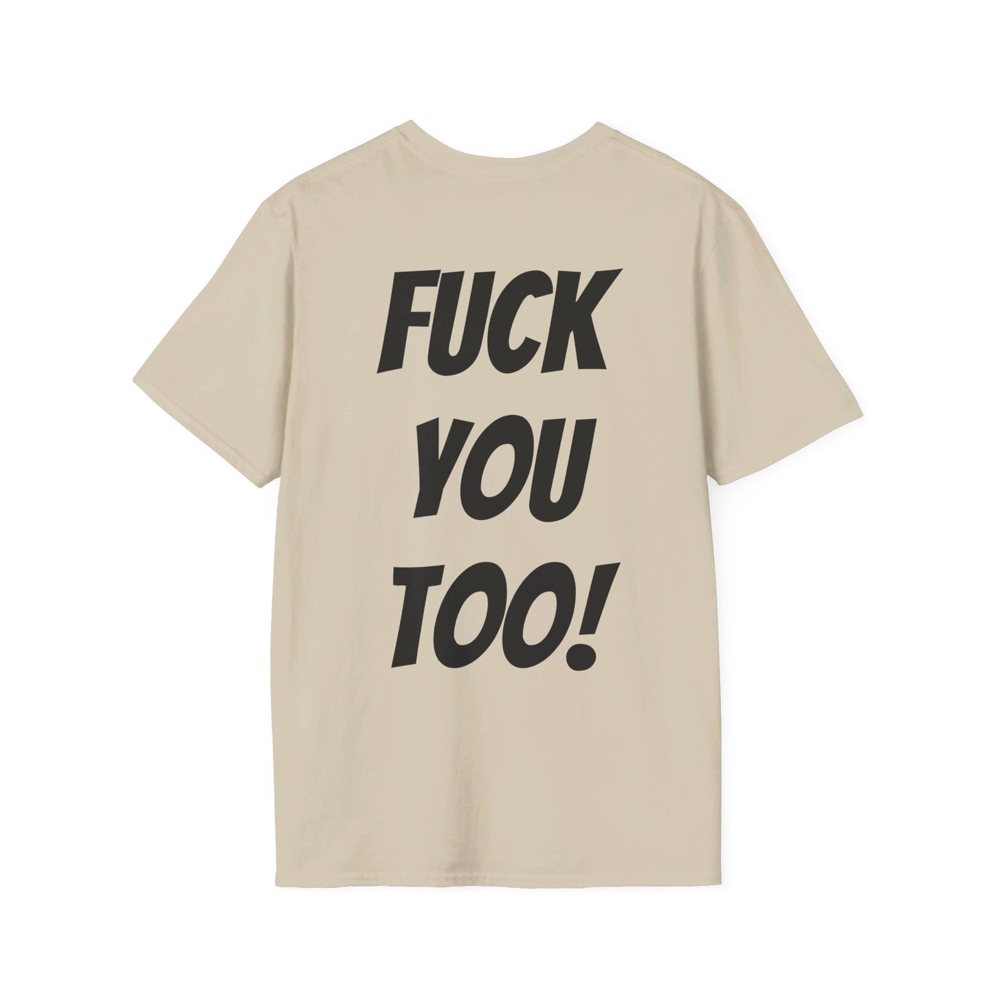 OH HEY! FUCK YOU TOO! T-Shirt