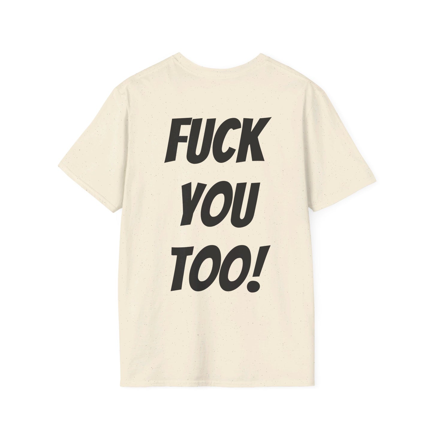 OH HEY! FUCK YOU TOO! T-Shirt