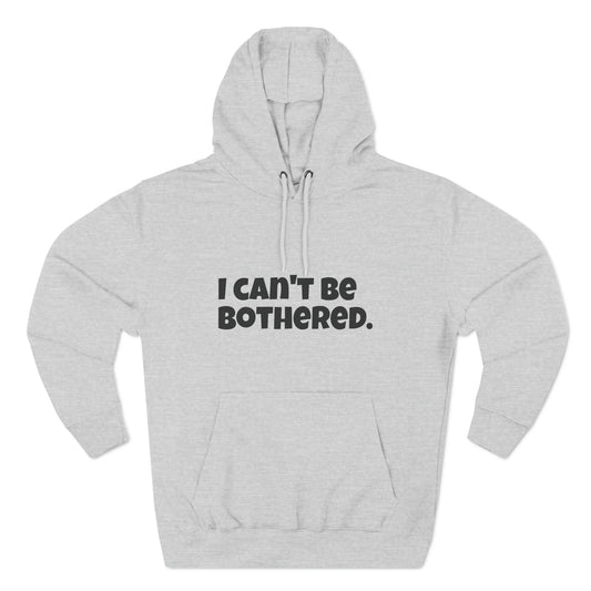 Hoody "I can't be bothered." IIWII – Unisex Premium Pullover Hoodie