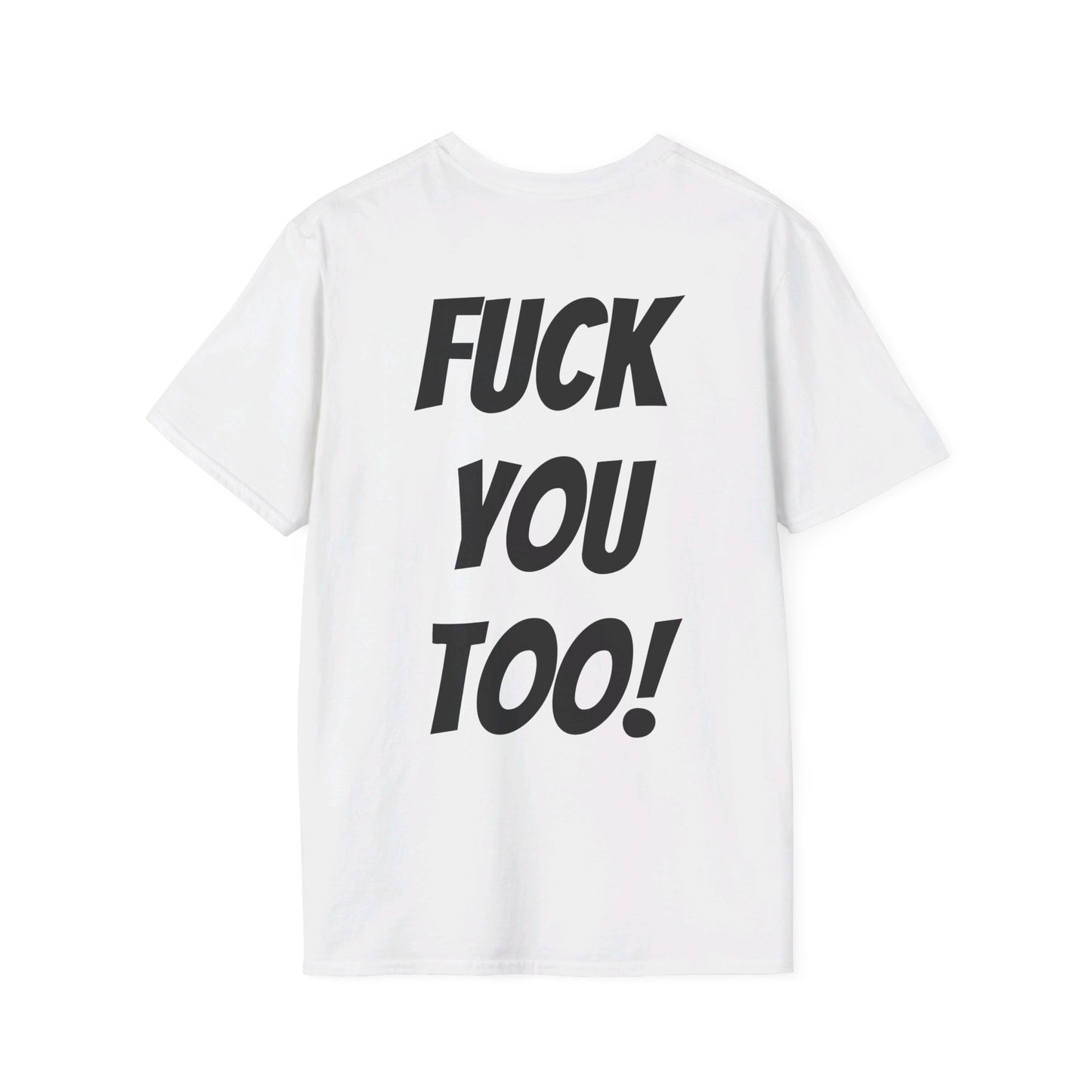 OH HEY! FUCK YOU TOO! T-Shirt